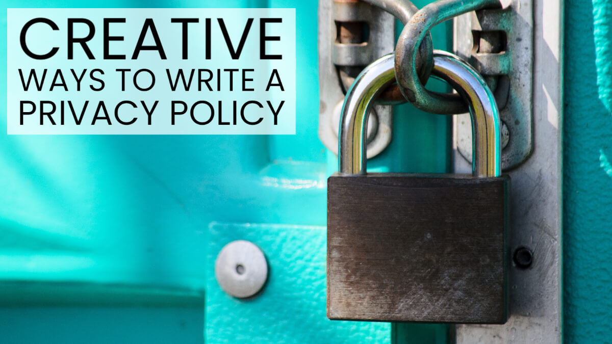 Creative Ways to Write a Privacy Policy Creative Ways to Write a Privacy Policy